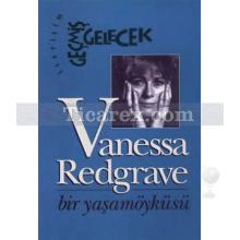 Bir Yaşam Öyküsü: Vanessa Redgrave | Vanessa Redgrave