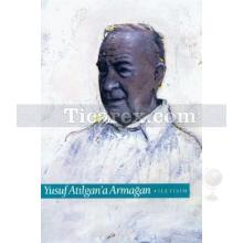 Yusuf Atılgan'a Armağan | Turan Yüksel