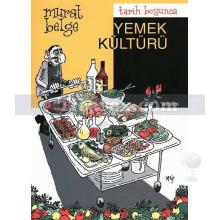 Tarih Boyunca Yemek Kültürü | Murat Belge