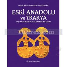Anadolu Uygarlıkları - Eski Anadolu ve Trakya Cilt 1 | Başlangıcından Pers Egemenliğine Kadar | Veli Sevin