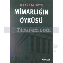 Mimarlığın Öyküsü | Leland M. Roth