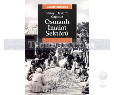 Sanayi Devrimi Çağında - Osmanlı İmalat Sektörü | Donald Quataert - Resim 1