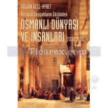 Avrupalı Seyyahların Gözünden - Osmanlı Dünyası ve İnsanları (1530-1699) | Gülgûn Üçel-Aybet