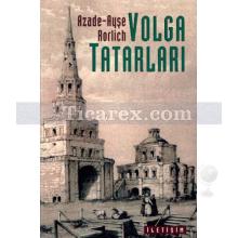 Volga Tatarları | Yüzyılları Aşan Milli Kimlik | Azade-Ayşe Rorlich