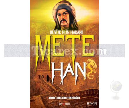 Mete Han | Büyük Hun Hakanı | Ahmet Haldun Terzioğlu - Resim 1