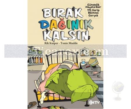 Bırak Dağınık Kalsın | Gündelik Hayata Dair 104 Bilimsel Gerçek | Rik Kuiper , Tonie Mudde - Resim 1