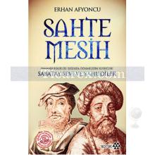 Sahte Mesih | Osmanlı Belgeleri Işığında Dönmeliğin Kurucusu Sabatay Sevi ve Yahudiler | Erhan Afyoncu