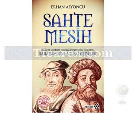 Sahte Mesih | Osmanlı Belgeleri Işığında Dönmeliğin Kurucusu Sabatay Sevi ve Yahudiler | Erhan Afyoncu - Resim 1