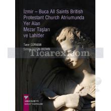 İzmir-Buca All Saints British Protestant Church Atriumunda Yer Alan Mezar Taşları ve Lahitler | Simon Fitton-Brown, Taner Gürman