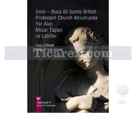 İzmir-Buca All Saints British Protestant Church Atriumunda Yer Alan Mezar Taşları ve Lahitler | Simon Fitton-Brown, Taner Gürman - Resim 1