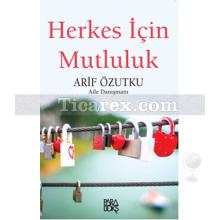 Herkes İçin Mutluluk | Arif Özutku