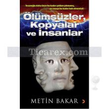 Ölümsüzler, Kopyalar ve İnsanlar | Metin Bakar