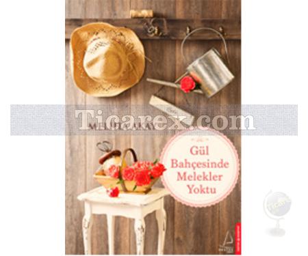 Gül Bahçesinde Melekler Yoktu | Meliha Akay - Resim 1