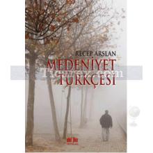 Medeniyet Türkçesi | Recep Arslan