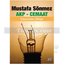 AKP - Cemaat | Çatışmadan Çöküşe | Mustafa Sönmez