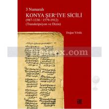 3 Numaralı Konya Şer'iye Sicili (987 - 1330/ 1579 - 1912) | Transkripsiyon ve Dizin | Doğan Yörük