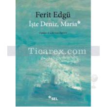 İşte Deniz, Maria | Ferit Edgü