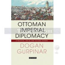 Ottoman Imperial Diplomacy | Doğan Gürpınar