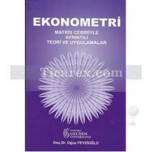 Ekonometri: Matris Cebiriyle Ayrıntılı Teori ve Uygulamalar | Oğuz Feyzioğlu