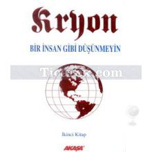 Kryon 2 - Bir İnsan Gibi Düşünmeyin | Lee Carroll