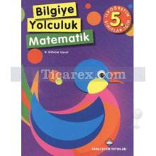 Bilgiye Yolculuk - Matematik (İlköğretim 5. Sınıflar İçin) | Gülsüm Uysal