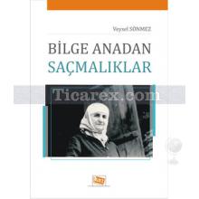 Bilge Anadan Saçmalıklar | Veysel Sönmez