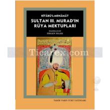 Kitabü'l-Menamat - Sultan 3. Murad'ın Rüya Mektupları | Özgen Felek