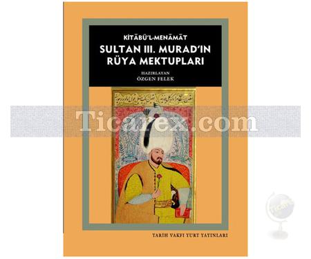 Kitabü'l-Menamat - Sultan 3. Murad'ın Rüya Mektupları | Özgen Felek - Resim 1