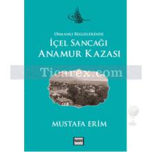 Osmanlı Belgelerinde - İçel Sancağı Anamur Kazası | Mustafa Erim