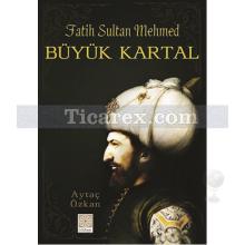Büyük Kartal | Fatih Sultan Mehmed | Aytaç Özkan