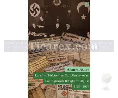 Kemalist Türkiye'den Nazi Almanyası'na Karşılaştırmalı Bakışlar ve Algılar | 1929 - 1939 | Ahmet Asker - Resim 1
