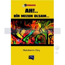 Ah!.. Bir Mezun Olsam... | Abdülkerim Dinç