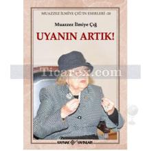 Uyanın Artık! | Muazzez İlmiye Çığ