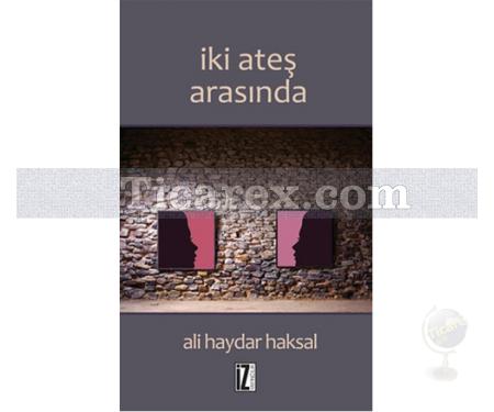 İki Ateş Arasında | Ali Haydar Haksal - Resim 1