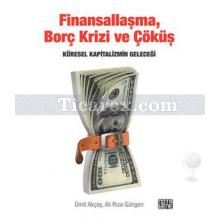 Finansallaşma, Borç Krizi ve Çöküş | Ali Rıza Güngen, Ümit Akçay