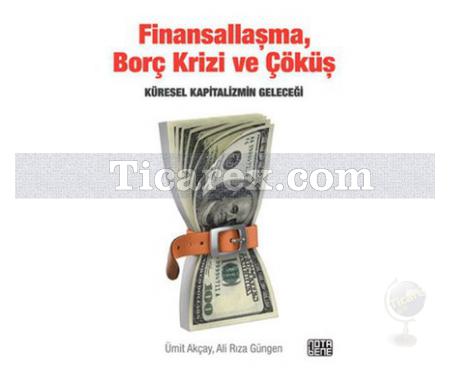 Finansallaşma, Borç Krizi ve Çöküş | Ali Rıza Güngen, Ümit Akçay - Resim 1