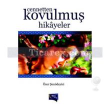 Cennetten Kovulmuş Hikayeler | Özer Şenödeyici