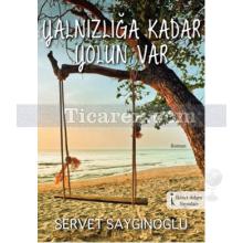 Yalnızlığa Kadar Yolun Var | Servet Saygınoğlu