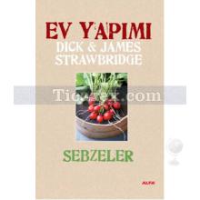 Ev Yapımı Sebzeler | (Ciltli) | Dick Strawbridge, James Strawbridge