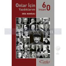 Onlar İçin Yazdıklarım - 60 İnsan | Erol Manisalı