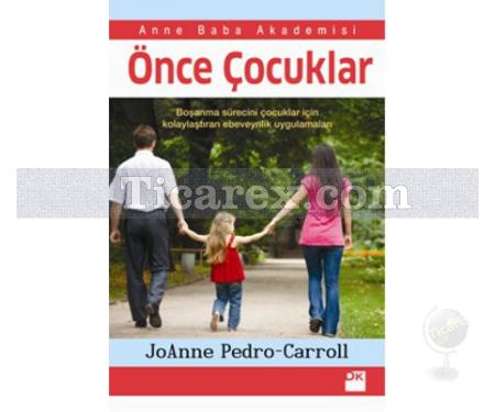 Önce Çocuklar | Boşanma Sürecini Çocuklar İçin Kolaylaştıran Ebeveynlik Uygulamaları | JoAnne Pedro Carol - Resim 1