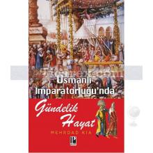 Osmanlı İmparatorluğu'nda Gündelik Hayat | Mehrdad Kia