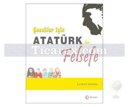 Çocuklar İçin Atatürk ile Felsefe | Levent Gönül - Resim 1