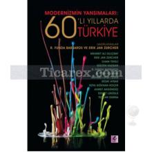 Modernizmin Yansımaları: 60'lı Yıllarda Türkiye | Erik Jan Zürcher, R. Funda Barbaros