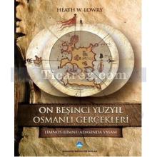 On Beşinci Yüzyıl Osmanlı Gerçekleri | Heath W. Lowry