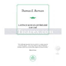 Latince Kur'an Çevirileri (1140-1560) | Thomas E. Burman