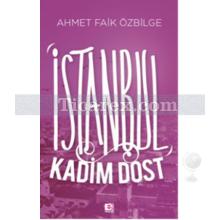 İstanbul Kadim Dost | Ahmet Faik Özbilge