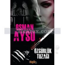 Özgürlük Tuzağı | Osman Aysu