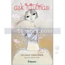 Aşk Tutulması | Solmaz Kamuran