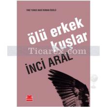 Ölü Erkek Kuşlar | İnci Aral